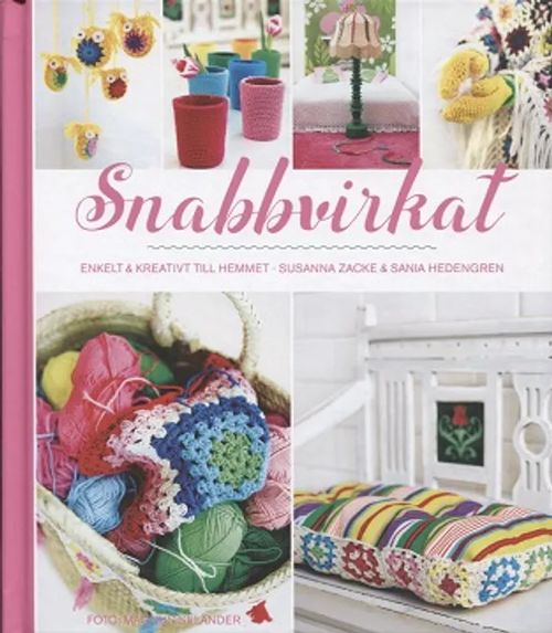 Snabbvirkat - Enkelt & kreativt till hemmet - Zacke Susanna - Hedegren Sania | Vantaan Antikvariaatti Oy | Osta Antikvaarista - Kirjakauppa verkossa