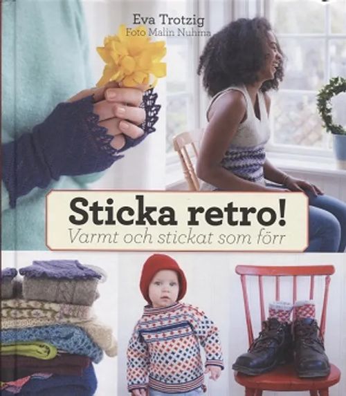 Sticka retro! - Varmt och stickat som förr - Trotzig Eva - Nuhma Malin | Vantaan Antikvariaatti Oy | Osta Antikvaarista - Kirjakauppa verkossa