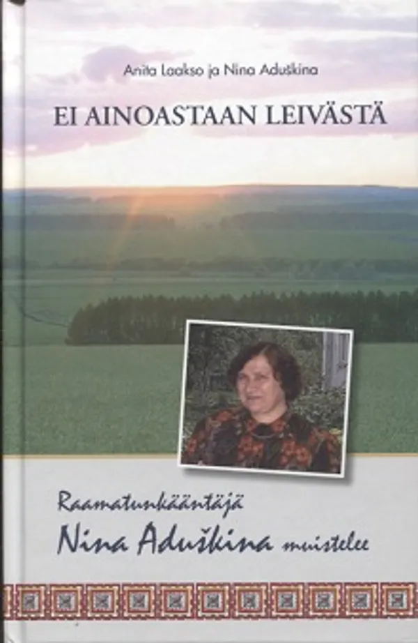 Ei ainoastaan leivästä - Raamatunkääntäjä Nina Aduskina muistelee - Laakso Anita - Aduskina Nina | Vantaan Antikvariaatti Oy | Osta Antikvaarista - Kirjakauppa verkossa