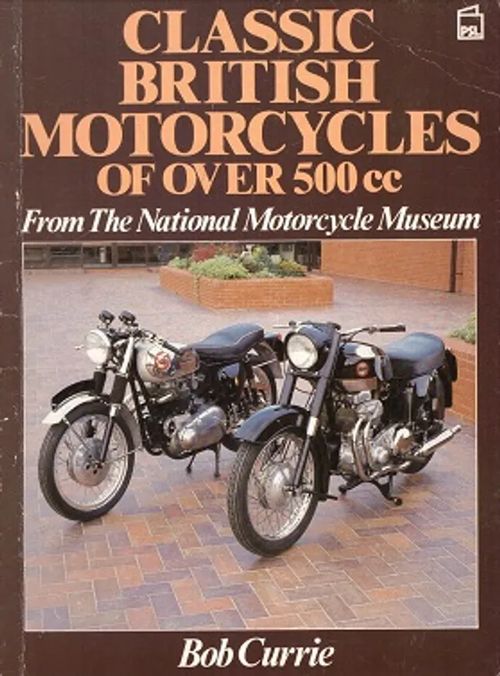 Classic British Motorcycles of over 500 cc - From the National Motorcycle Museum - Currie Bob | Vantaan Antikvariaatti Oy | Osta Antikvaarista - Kirjakauppa verkossa