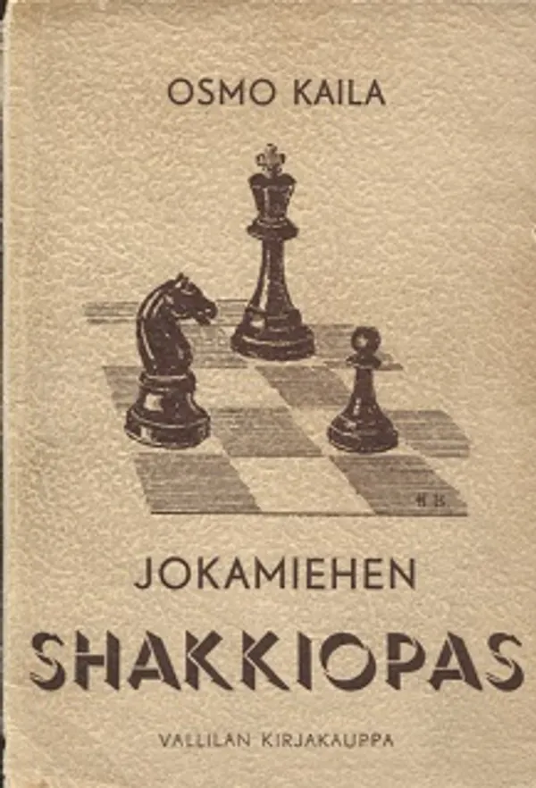 Jokamiehen shakkiopas - Kaila Osmo | Vantaan Antikvariaatti Oy | Osta Antikvaarista - Kirjakauppa verkossa