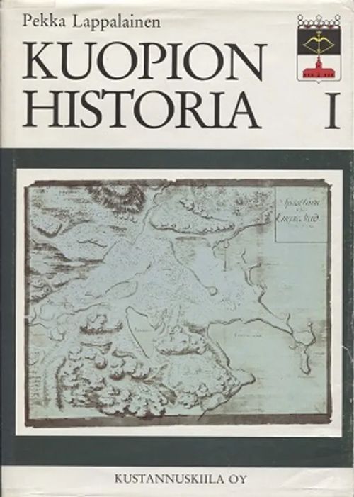 Kuopion historia I - Kuopion kaupungin esivaiheet ja perustamistoimet - Lappalainen Pekka | Vantaan Antikvariaatti Oy | Osta Antikvaarista - Kirjakauppa verkossa