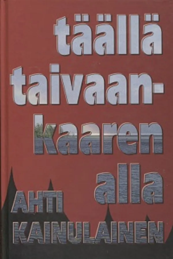 Täällä taivaankaaren alla - Kainulainen Ahti | Vantaan Antikvariaatti Oy | Osta Antikvaarista - Kirjakauppa verkossa