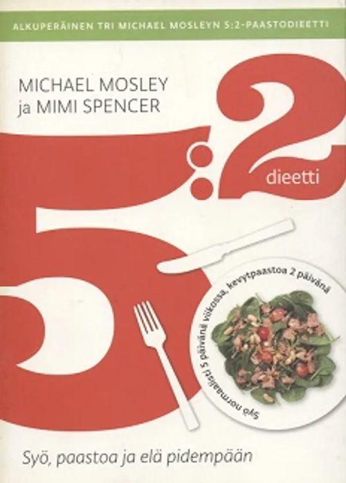 5:2 dieetti - Syö, paastoa ja elä pidempään - Mosley Michael - Spencer Mimi | Vantaan Antikvariaatti Oy | Osta Antikvaarista - Kirjakauppa verkossa