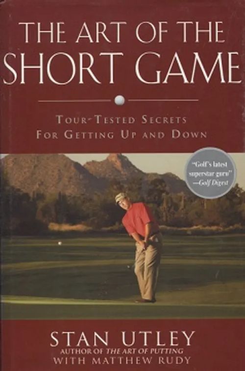 The Art of the Short Game - Tour-Tested Secrets for Getting Up and Down - Utley Stan | Vantaan Antikvariaatti Oy | Osta Antikvaarista - Kirjakauppa verkossa