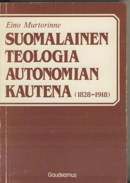 Suomalainen teologia autonomian kautena (1828-1918) - Murtorinne Eino | Antikvaarinen kirjakauppa Aleksis K. | Osta Antikvaarista - Kirjakauppa verkossa