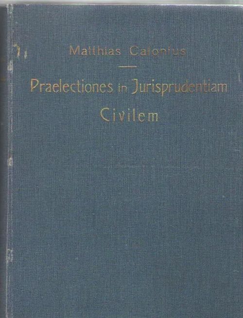 Matthiae Calonii Praelectiones in iurisprudentiam civilem - Calonius Matthias | Antikvaarinen kirjakauppa Aleksis K. | Osta Antikvaarista - Kirjakauppa verkossa