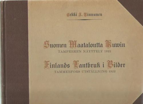 Suomen maataloutta kuvin : Tampereen näyttely 1922 = Finlands lantbruk i bilder : Tammerfors utställning 1922 - Kinnunen Erkki J. | Antikvaarinen kirjakauppa Aleksis K. | Osta Antikvaarista - Kirjakauppa verkossa