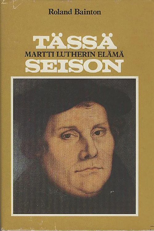 Tässä seison : Martti Lutherin elämä - Bainton Roland | Antikvaarinen kirjakauppa Aleksis K. | Osta Antikvaarista - Kirjakauppa verkossa