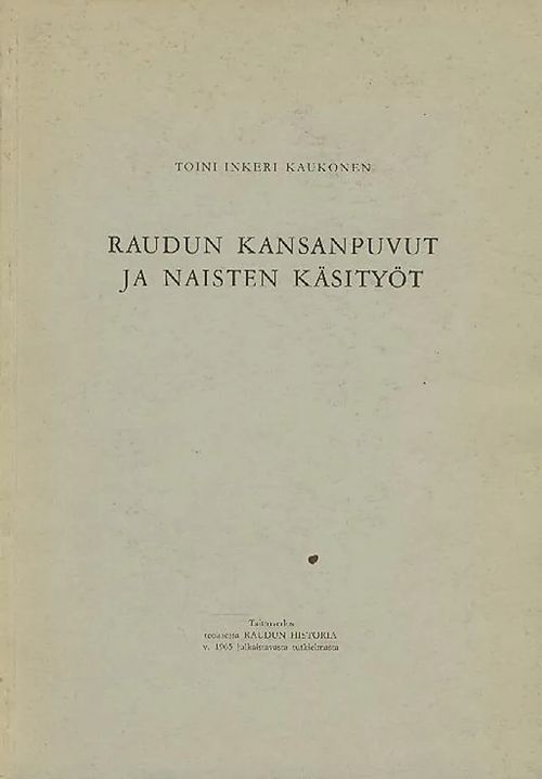 Raudun kansanpuvut ja naisten käsityöt - Kaukonen Toini-Inkeri | Antikvaarinen kirjakauppa Aleksis K. | Osta Antikvaarista - Kirjakauppa verkossa