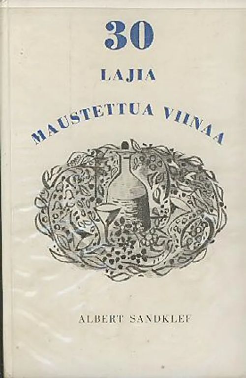 30 lajia maustettua viinaa vanhojen ohjeiden mukaan - Sandklef Albert | Antikvaarinen kirjakauppa Aleksis K. | Osta Antikvaarista - Kirjakauppa verkossa