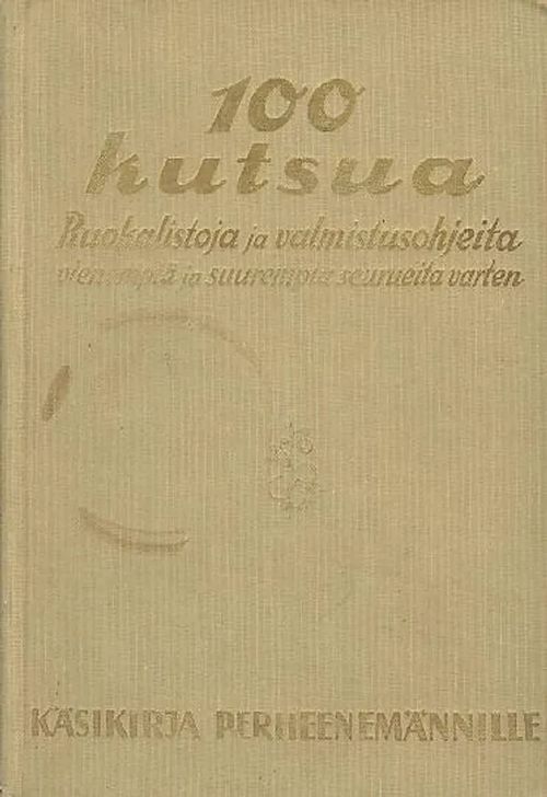 100 kutsua : ruokalistoja ja valmistusohjeita pienempiä ja suurempia seurueita varten | Antikvaarinen kirjakauppa Aleksis K. | Osta Antikvaarista - Kirjakauppa verkossa