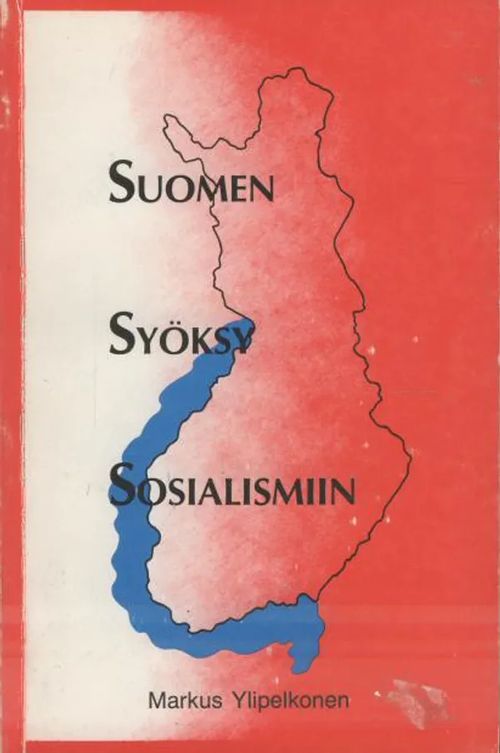 Suomen syöksy sosialismiin - Ylipelkonen Markus | Antikvaarinen kirjakauppa Aleksis K. | Osta Antikvaarista - Kirjakauppa verkossa