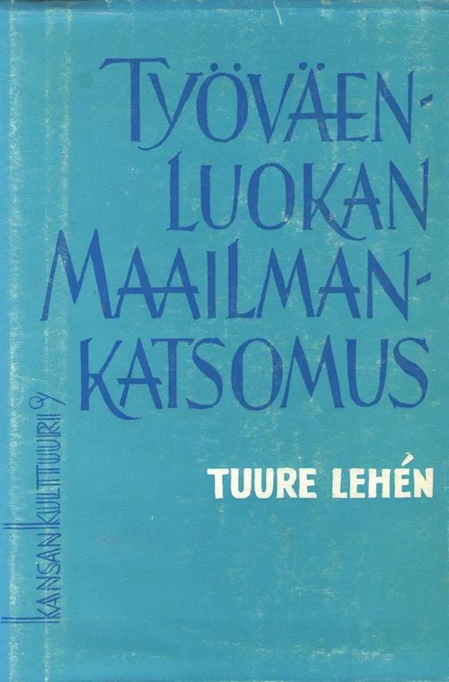 Työväenluokan maailmankatsomus : luentoja dialektisesta materialismista - Lehén Tuure | Antikvaarinen kirjakauppa Aleksis K. | Osta Antikvaarista - Kirjakauppa verkossa