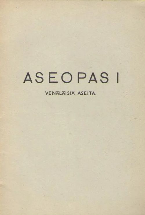 Aseopas : 1, Venäläisiä aseita | Antikvaarinen kirjakauppa Aleksis K. | Osta Antikvaarista - Kirjakauppa verkossa