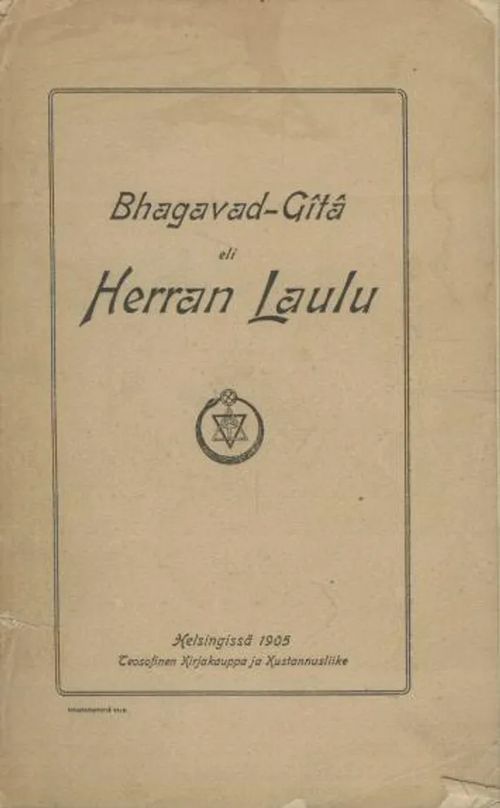 Bhagavad-Gita eli Herran laulu : laulu jumaluudesta tahi Oppi Jumalallisesta Olemuksesta | Antikvaarinen kirjakauppa Aleksis K. | Osta Antikvaarista - Kirjakauppa verkossa