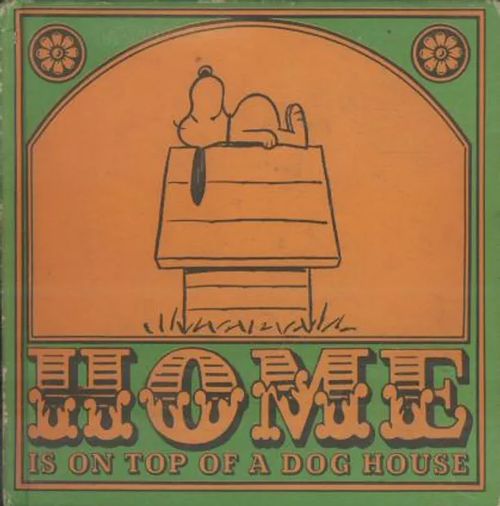 Home is on top of a dog house - Schulz Charles M. | Antikvaarinen kirjakauppa Aleksis K. | Osta Antikvaarista - Kirjakauppa verkossa