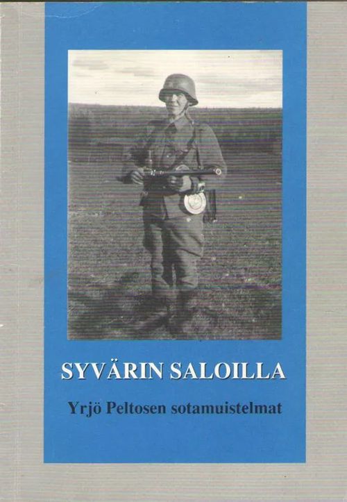 Syvärin saloilla : sotamuistelmat vv. 1939- [ kansinimike: Yrjö Peltosen sotamuistelmat ] - Peltonen Yrjö | Antikvaarinen kirjakauppa Aleksis K. | Osta Antikvaarista - Kirjakauppa verkossa