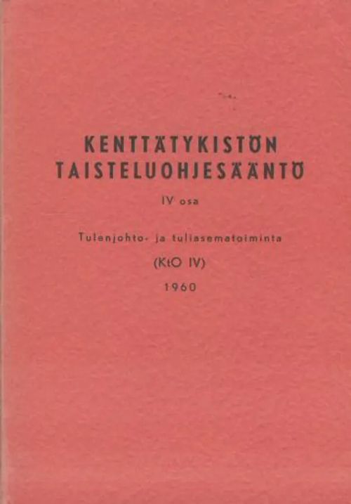 Kenttätykistön taisteluohjesääntö 4 : Tulenjohto- ja tuliasematoiminta (KtO IV) | Antikvaarinen kirjakauppa Aleksis K. | Osta Antikvaarista - Kirjakauppa verkossa