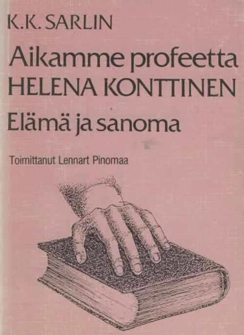 Aikamme profeetta Helena Konttinen : elämä ja sanoma - Sarlin K. K. - Pinomaa Lennart (toim.) | Antikvaarinen kirjakauppa Aleksis K. | Osta Antikvaarista - Kirjakauppa verkossa