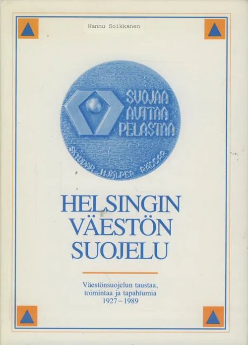 Helsingin väestön suojelu : väestönsuojelun taustaa, toimintaa ja tapahtumia 1927-1989 - Knuutila Jukka | Antikvaarinen kirjakauppa Aleksis K. | Osta Antikvaarista - Kirjakauppa verkossa