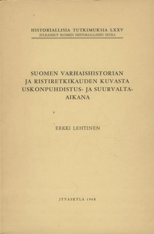 Suomen varhaishistorian ja ristiretkikauden kuvasta uskonpuhdistus- ja  suurvalta-aikana - Lehtinen Erkki | Antikvaarinen kirjakauppa Aleksis K.