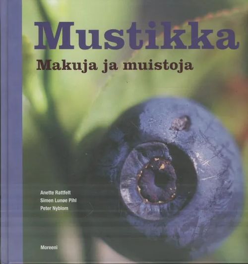 Mustikka : makuja ja muistoja - Rattfelt Anette - Pihl Simen - Nyblom Peter  | Antikvaarinen kirjakauppa Aleksis K. |