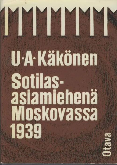 Sotilasasiamiehenä Moskovassa 1939 - Käkönen U. A. | Antikvaarinen kirjakauppa Aleksis K. | Osta Antikvaarista - Kirjakauppa verkossa