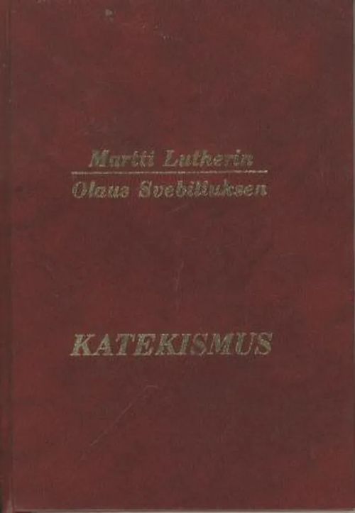 Katekismuksen yksinkertainen selitys kysymysten ja vastausten avulla - Luther Martti - Svebilius Olaus | Antikvaarinen kirjakauppa Aleksis K. | Osta Antikvaarista - Kirjakauppa verkossa