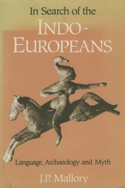 In search of the Indo-Europeans : language, archaeology and myth - Mallory J. P. | Antikvaarinen kirjakauppa Aleksis K. | Osta Antikvaarista - Kirjakauppa verkossa