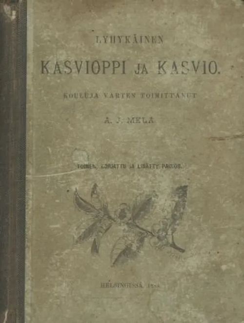 Lyhykäinen kasvioppi ja kasvio - Mela A. J. | Antikvaarinen kirjakauppa Aleksis K. | Osta Antikvaarista - Kirjakauppa verkossa