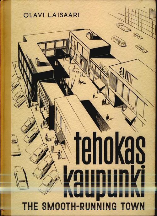 Tehokas kaupunki : The smooth-running town - Laisaari Olavi | Antikvaarinen kirjakauppa Aleksis K. | Osta Antikvaarista - Kirjakauppa verkossa