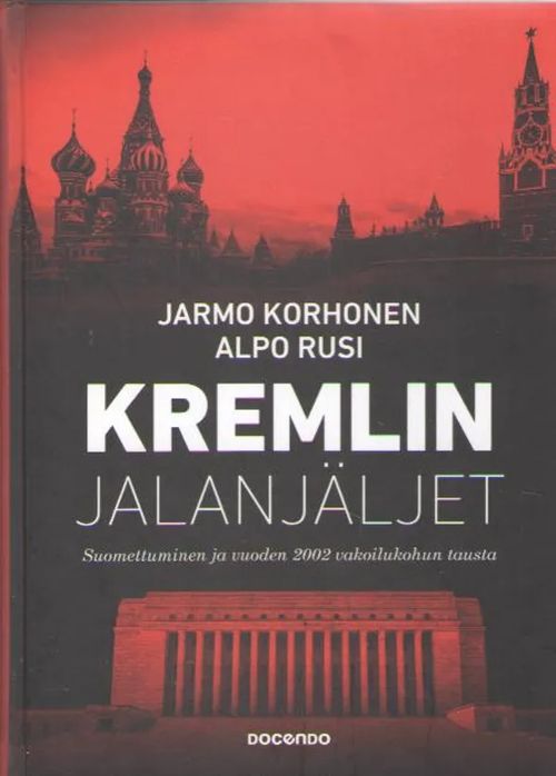 Kremlin jalanjäljet : suomettuminen ja vuoden 2002 vakoilukohun tausta - Korhonen Jarmo - Rusi Alpo | Antikvaarinen kirjakauppa Aleksis K. | Osta Antikvaarista - Kirjakauppa verkossa