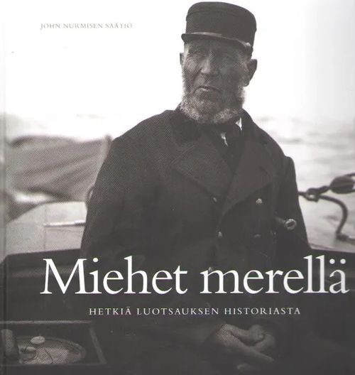 Miehet merellä : hetkiä luotsauksen historiasta - Karttunen Ilkka - Lehtinen Eero - Porkola Petri (toim.) | Antikvaarinen kirjakauppa Aleksis K. | Osta Antikvaarista - Kirjakauppa verkossa