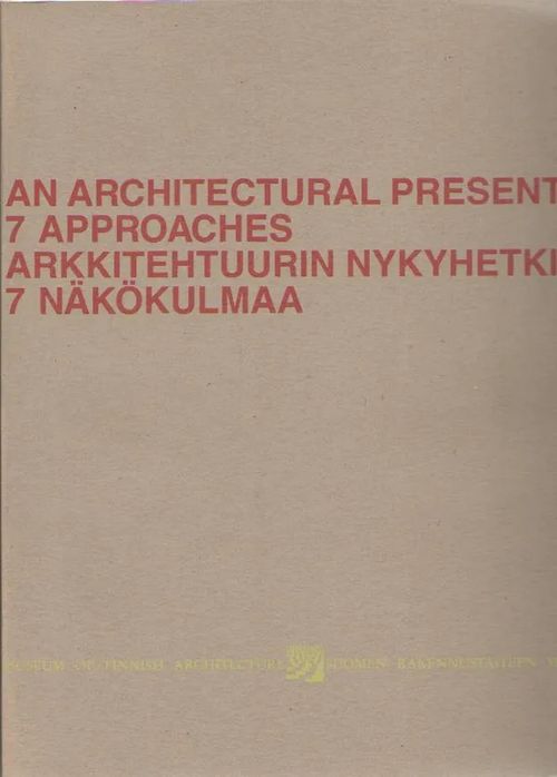 An architectural present : 7 approaches = Arkkitehtuurin nykyhetki : 7  näkökulmaa ; Acanthus 1990 - Kärkkäinen Maija - Norri Marja-Riitta