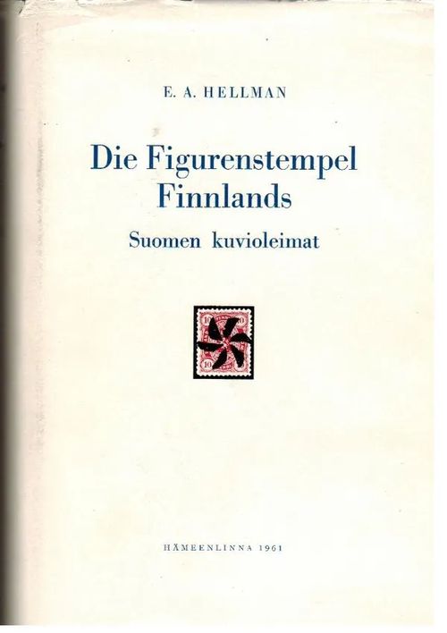 Die Figurenstempel Finnlands : Posthistorischphilatelistische Abhandlung = Suomen kuvioleimat : postihistoriallis-filateelinen tutkimus - Hellman Erkki Arvid | Antikvaarinen kirjakauppa Aleksis K. | Osta Antikvaarista - Kirjakauppa verkossa