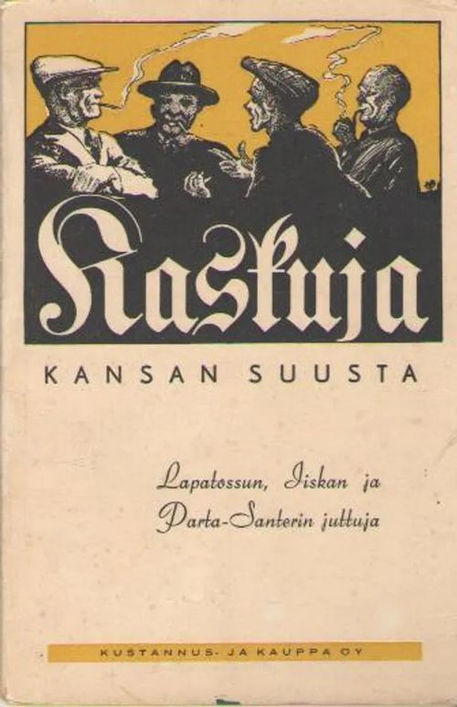 Kaskuja kansan suusta : Lapatossun, Iiskan ja Parta-Santerin juttuja - Kalliomäki J. | Antikvaarinen kirjakauppa Aleksis K. | Osta Antikvaarista - Kirjakauppa verkossa