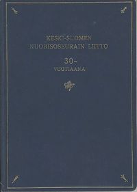 Keski-Suomen nuorisoseurain liitto 30-vuotiaana | Osta Antikvaarista -  Kirjakauppa verkossa