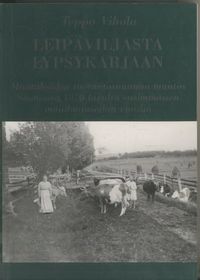 Tuotekuva Leipäviljasta lypsykarjaan; Maatalouden tuotantosuunnan muutos Suomessa 1870-luvulta ensimmäisen maailmansodan vuosiin