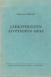 Järkiperäisen siveysopin opas - Madelaine Delbende | Osta Antikvaarista -  Kirjakauppa verkossa