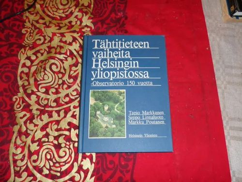 Tähtitieteen vaiheita Helsingin yliopistossa - Observatorio 150 vuotta - Markkanen  Tapio - Linnaluoto Seppo - Poutanen Markku | Tomin antikvariaatti