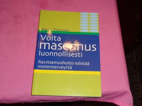 Voita masennus luonnollisesti. Ravitsemushoito edistää mielenterveyttä - Tolonen Matti | Tomin antikvariaatti | Osta Antikvaarista - Kirjakauppa verkossa