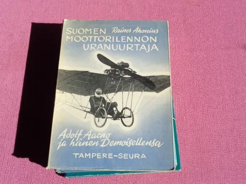 Suomen moottorilennon uranuurtaja - Adolf Aarno ja hänen Domoisellensa - Ahonius Rainer | Tomin antikvariaatti | Osta Antikvaarista - Kirjakauppa verkossa