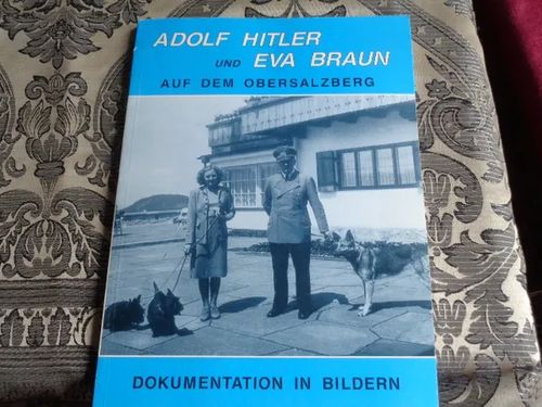 Adolf Hitler und Eva Braun auf dem Obersalzberg - Dokumentation in Bildern | Tomin antikvariaatti | Osta Antikvaarista - Kirjakauppa verkossa