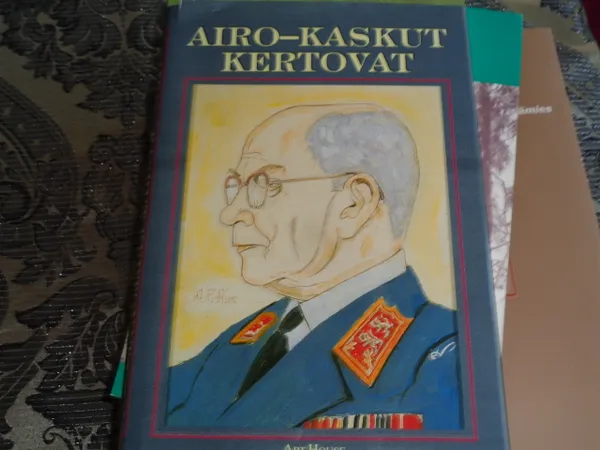 Airo - kaskut kertovat 120 kaskua kenraali A. F. Airon elämästä ja toiminnasta | Tomin antikvariaatti | Osta Antikvaarista - Kirjakauppa verkossa