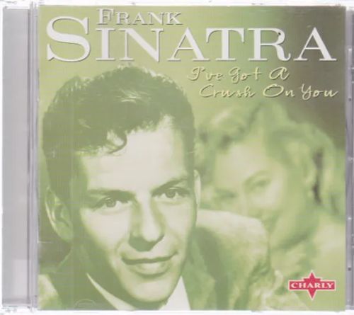 Frank Sinatra - I`ve Got a Crush On You | Antikvaari Kirja- ja Lehtilinna / Raimo Kreivi | Osta Antikvaarista - Kirjakauppa verkossa