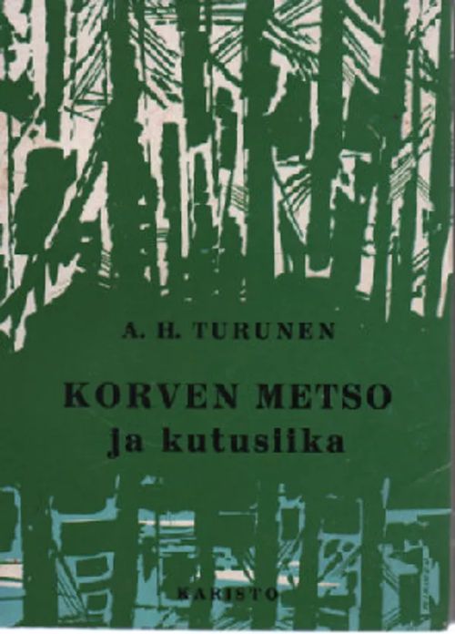 Korven metso ja kutusiika - Turunen A.H. | Antikvaari Kirja- ja Lehtilinna / Raimo Kreivi | Osta Antikvaarista - Kirjakauppa verkossa