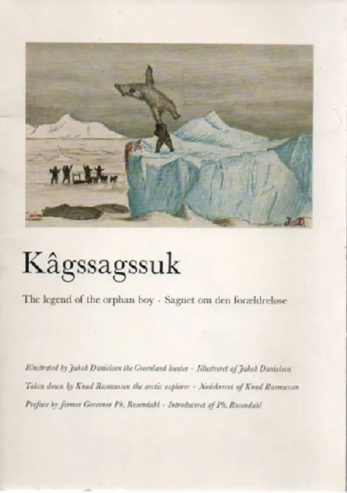 Kagssagssuk: The Legend of the Orphan Boy: Sagnet om den foraeldrelose | Antikvaari Kirja- ja Lehtilinna / Raimo Kreivi | Osta Antikvaarista - Kirjakauppa verkossa