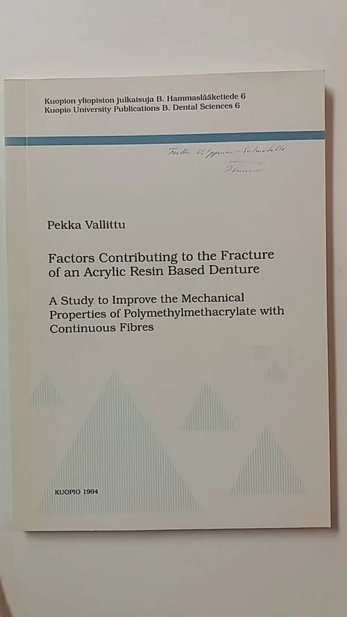 Factors Contributing to the Fracture of an Acrylic Resin Based Denture-A Study to Improve the Mechanical Properties of Polymethylmethacrylate with Continuous Fibres - Vallittu Pekka | Antikvaari Kirja- ja Lehtilinna / Raimo Kreivi | Osta Antikvaarista - Kirjakauppa verkossa