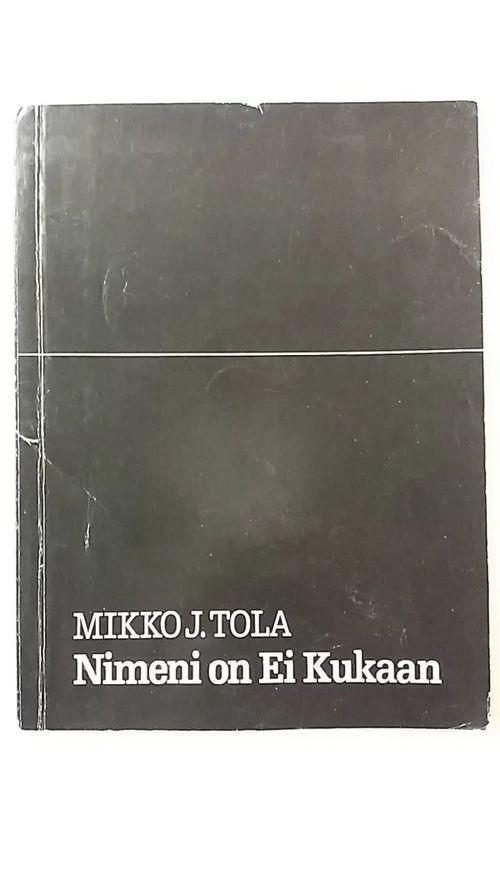 Nimeni on Ei Kukaan - Tola Mikko J. | Antikvaari Kirja- ja Lehtilinna / Raimo Kreivi | Osta Antikvaarista - Kirjakauppa verkossa